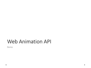 Web Animation API
Demo
 