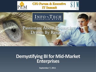 September 7, 2011
DemystifyingBIforMid-Market
Enterprises
 