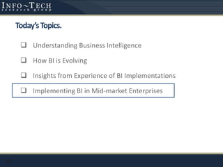 Today’sTopics.
 Understanding Business Intelligence
 How BI is Evolving
 Insights from Experience of BI Implementations
 Implementing BI in Mid-market Enterprises
29
 