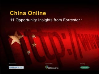 China Online
11 Opportunity Insights from Forrester
Presented by Sponsored by: Featuring:
®
 