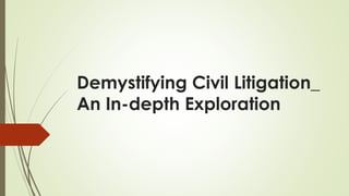 Demystifying Civil Litigation_
An In-depth Exploration
 