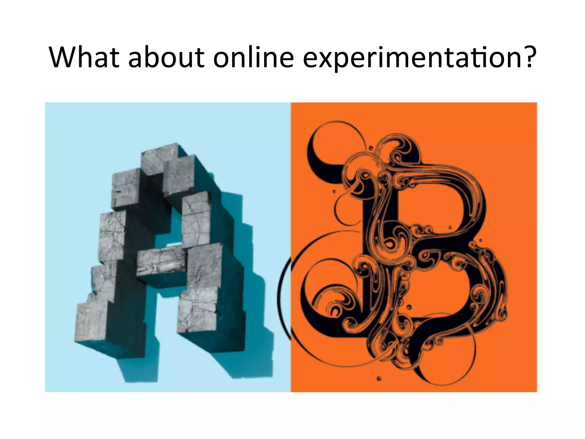 What	
  about	
  online	
  experimenta&on?	
  
 