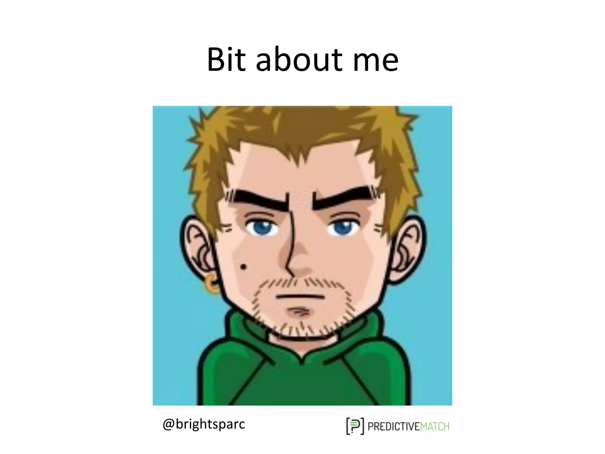Bit	
  about	
  me	
  
@brightsparc	
  
 