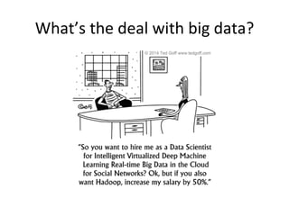 What’s	
  the	
  deal	
  with	
  big	
  data?	
  
 