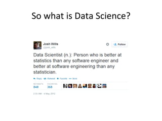 So	
  what	
  is	
  Data	
  Science?	
  
 