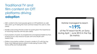 The rise of digital
only original video
content on OTT
platforms
o Online video viewers in India value freshness of
conten...