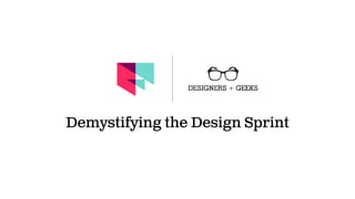 Demystifying the Design Sprint
 