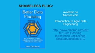 Available  on
Amazon.com
Introduction  to  Agile  Data  
Engineering
http://www.amazon.com/Bet
ter-­Data-­Modeling-­
Introduction-­Engineering-­
ebook/dp/B018BREV1C/
SHAMELESS  PLUG:
 