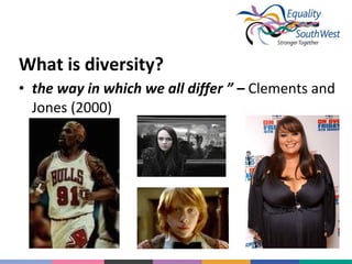 What is diversity?
• the way in which we all differ ” – Clements and
Jones (2000)

 