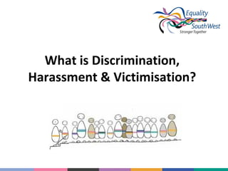 What is Discrimination,
Harassment & Victimisation?

 