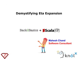 Mahesh Chand
Software Consultant
Demystifying Eta Expansion
 