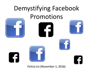 Demystifying Facebook
Promotions
Felicia Lin (November 1, 2016)
 