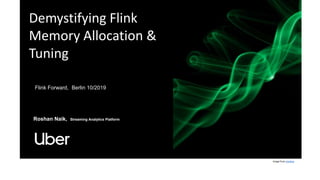 Demystifying Flink
Memory Allocation &
Tuning
Flink Forward, Berlin 10/2019
Roshan Naik, Streaming Analytics Platform
Image from pixabay
 