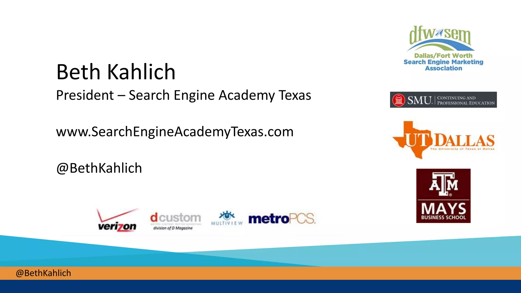 @BethKahlich
Beth Kahlich
President – Search Engine Academy Texas
www.SearchEngineAcademyTexas.com
@BethKahlich
 