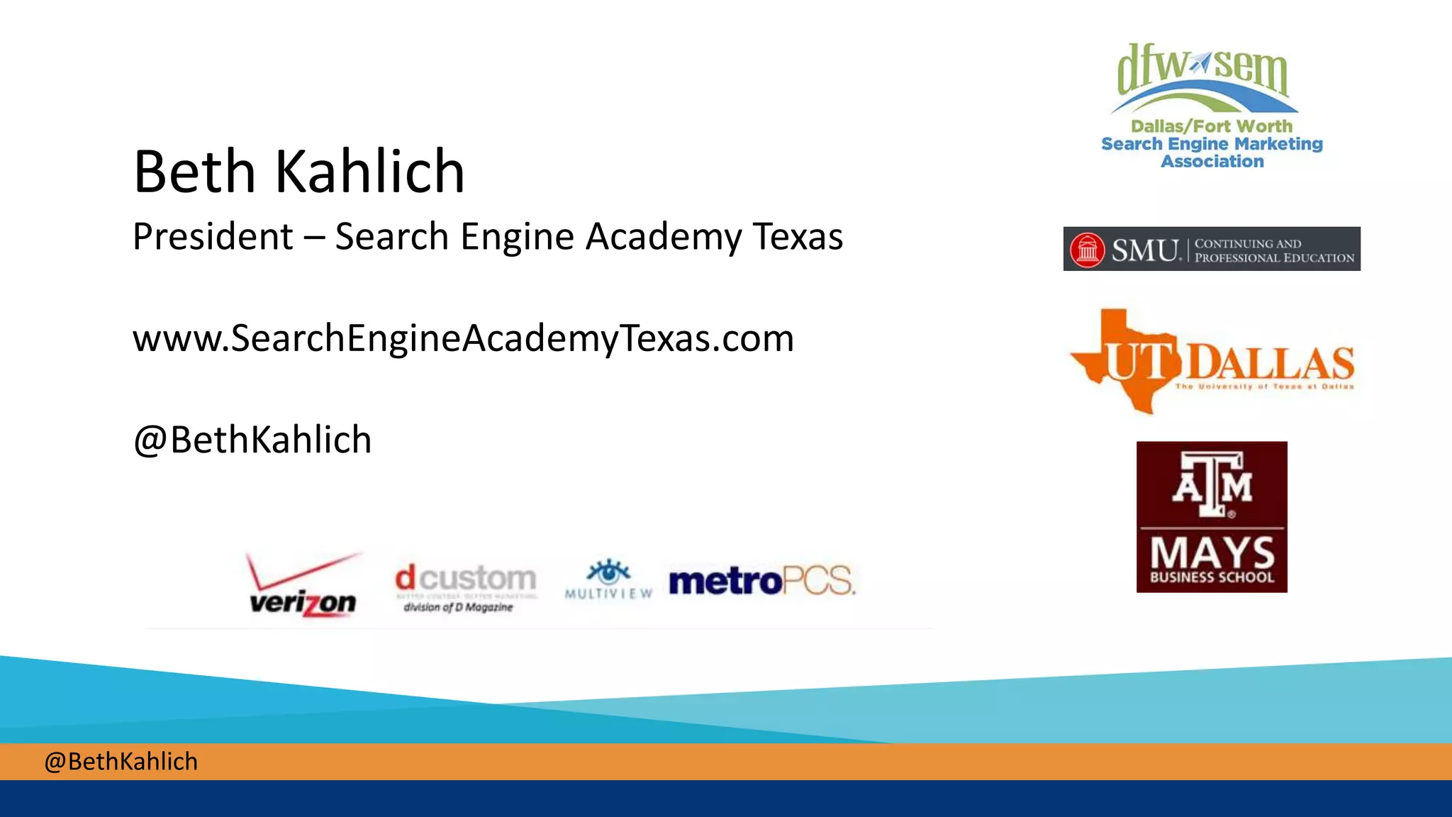 @BethKahlich
Beth Kahlich
President – Search Engine Academy Texas
www.SearchEngineAcademyTexas.com
@BethKahlich
 