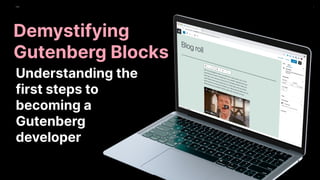 Fast 1
Fast
Understanding the
first steps to
becoming a
Gutenberg
developer
Demystifying
Gutenberg Blocks
 