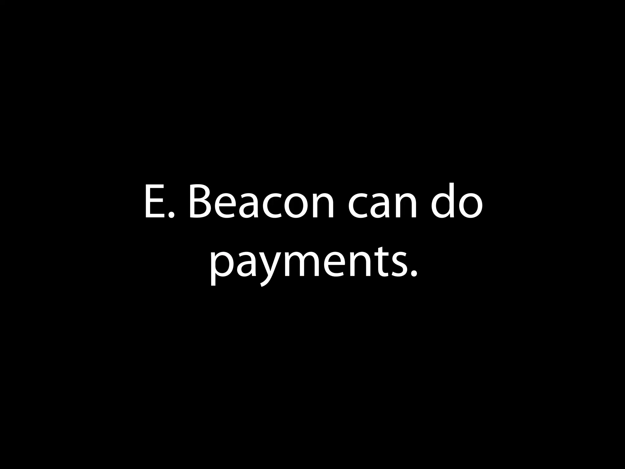 E. Beacon can do
payments.

 