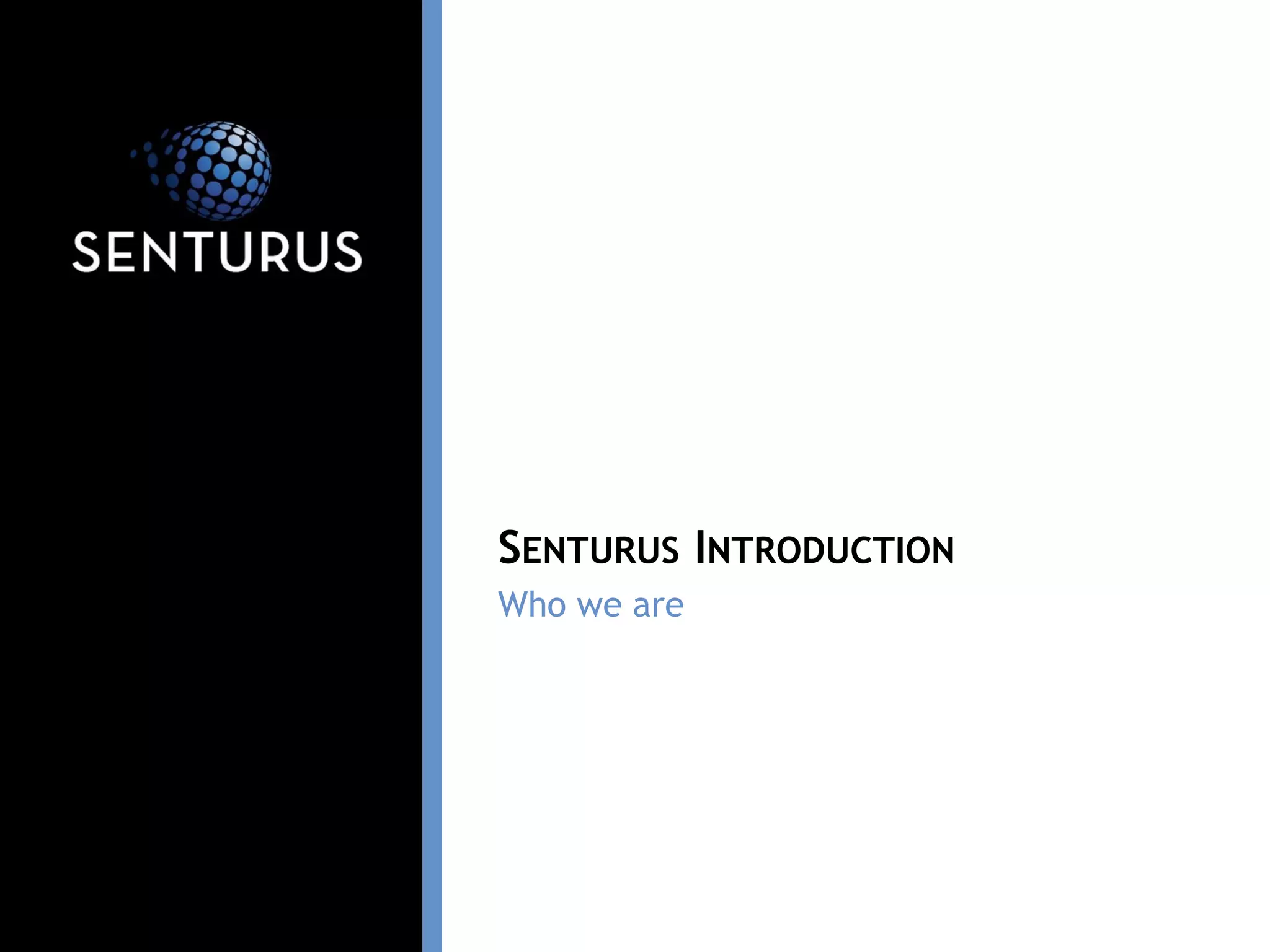 Who we are
SENTURUS INTRODUCTION
 