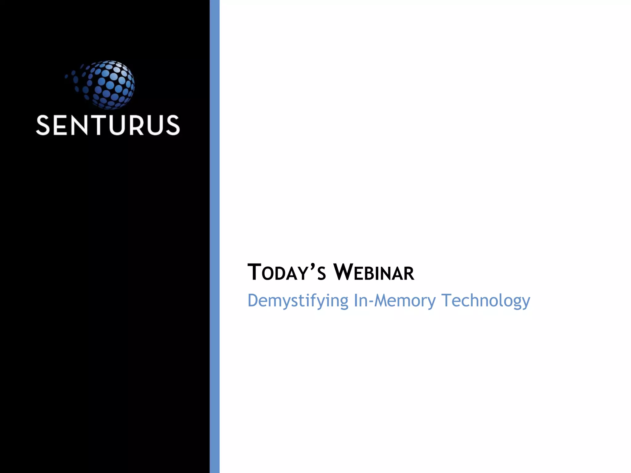 Demystifying In-Memory Technology
TODAY’S WEBINAR
 