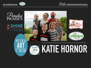 KATIE HORNOR
@LEMONHASS @PARADISEPRAISES
 