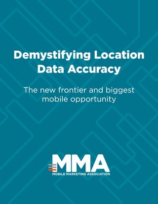 Demystifying Location
Data Accuracy
The new frontier and biggest
mobile opportunity
 