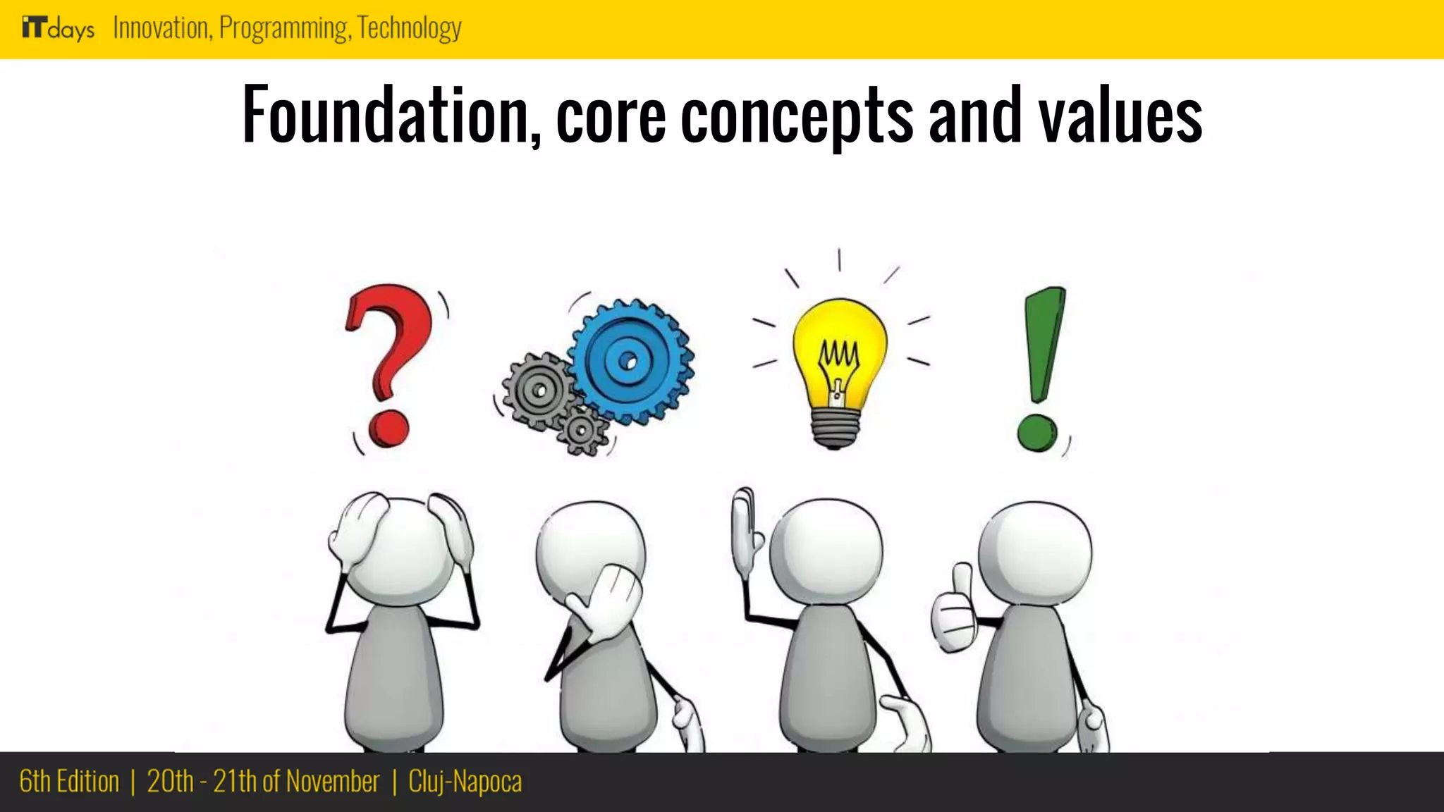 Foundation, core concepts and values
 