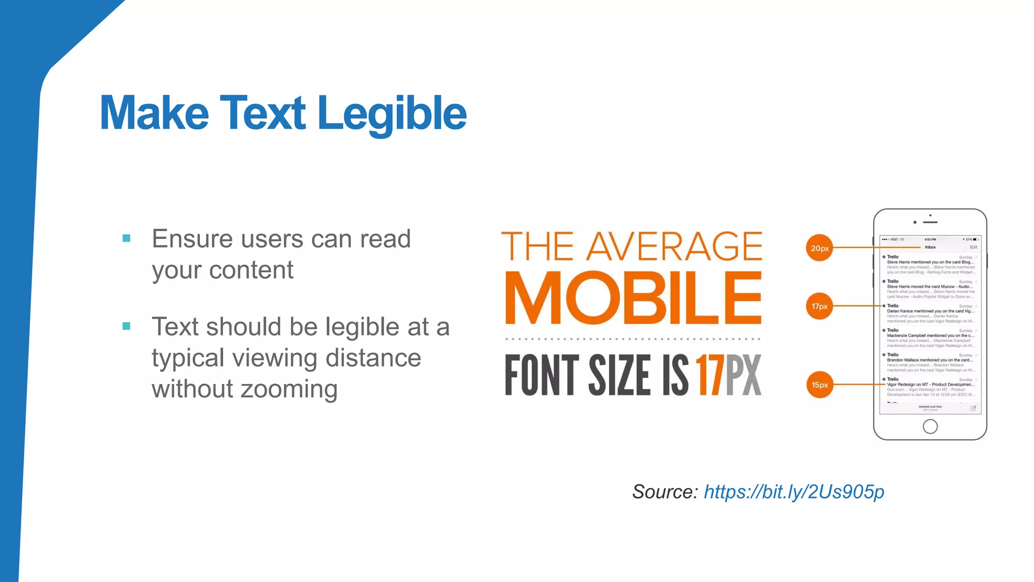 Make Text Legible
▪ Ensure users can read
your content
▪ Text should be legible at a
typical viewing distance
without zooming
Source: https://bit.ly/2Us905p
 