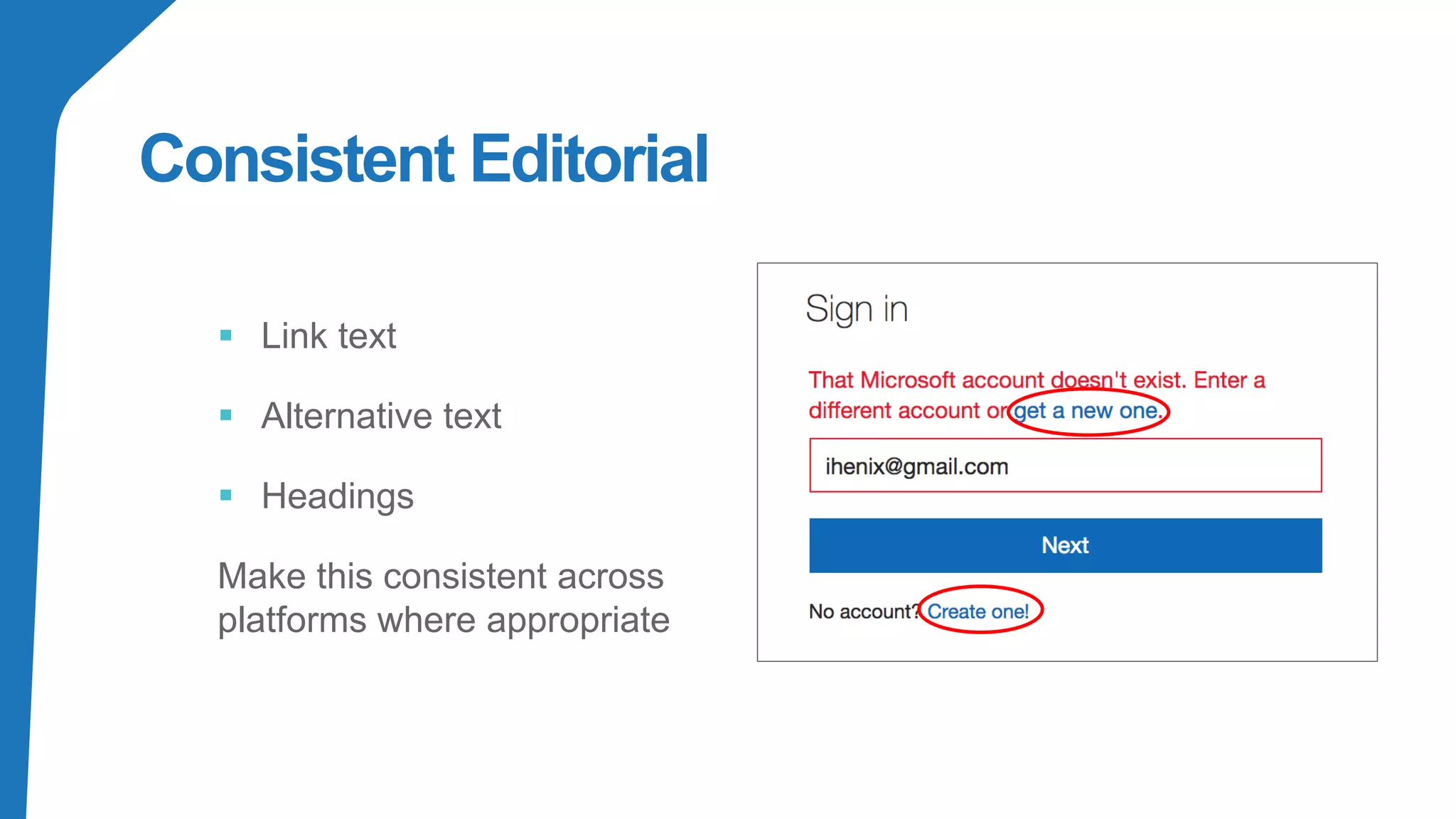 Consistent Editorial
▪ Link text
▪ Alternative text
▪ Headings
Make this consistent across
platforms where appropriate
 
