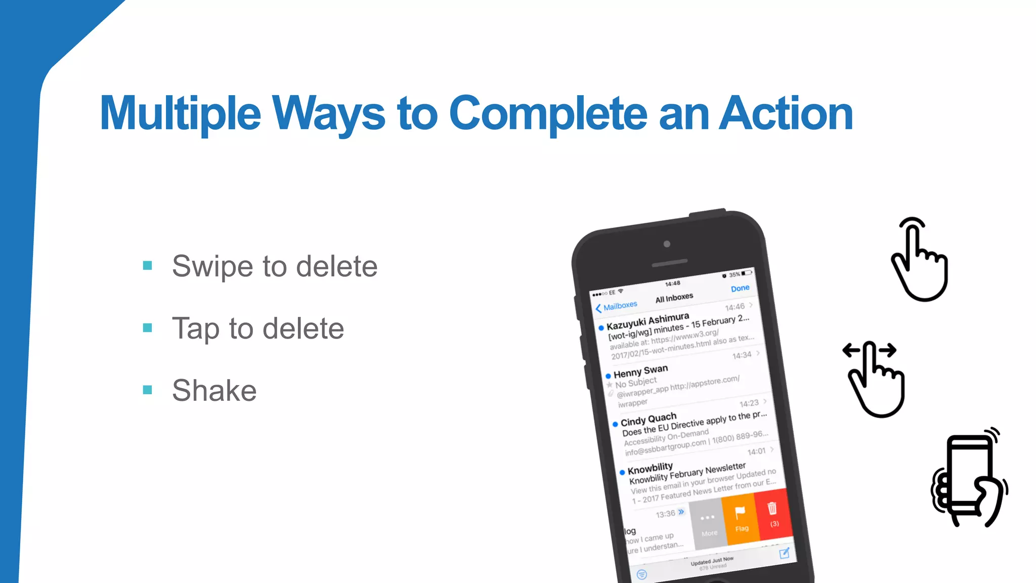 Multiple Ways to Complete anAction
▪ Swipe to delete
▪ Tap to delete
▪ Shake
 