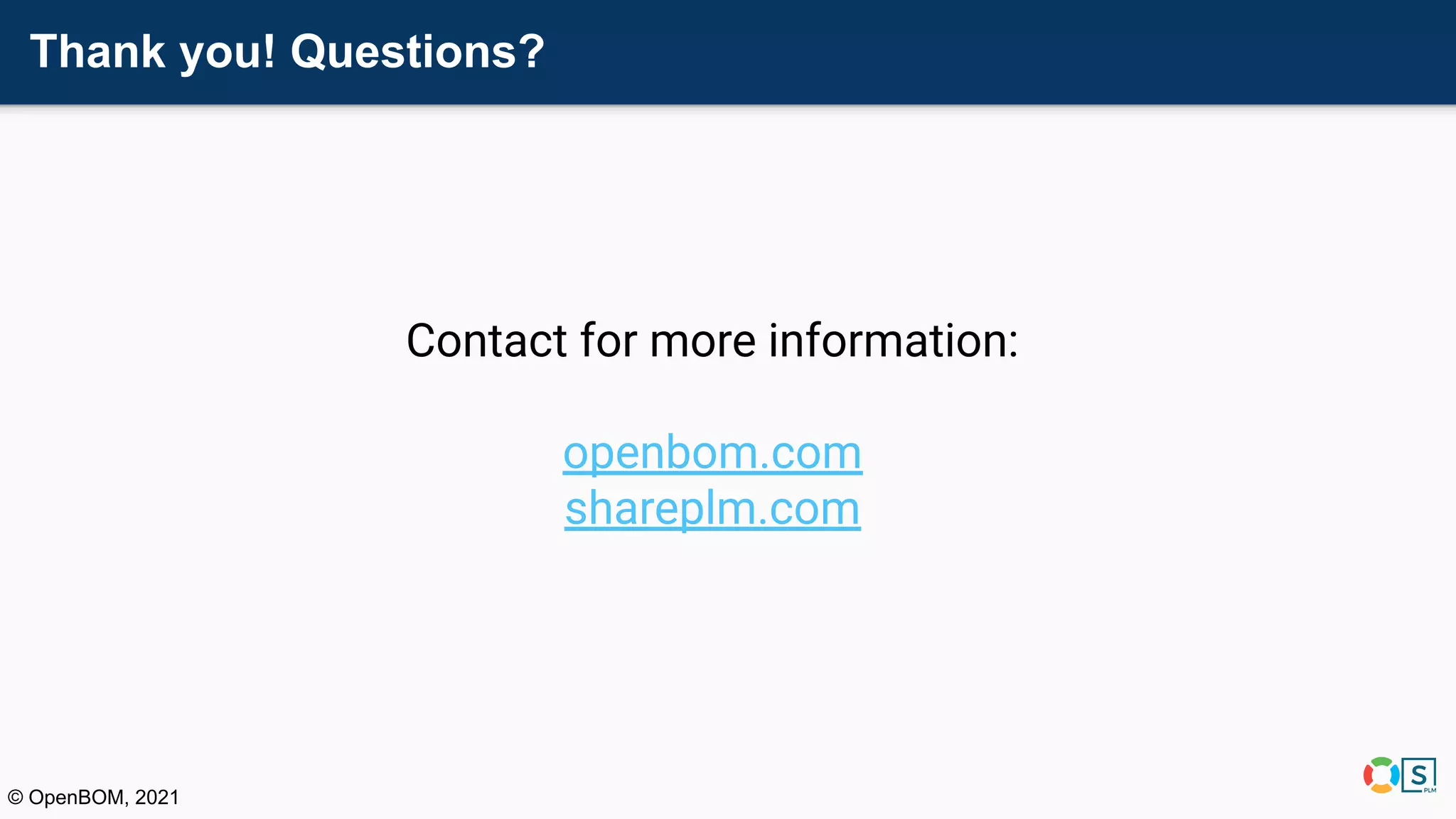 Thank you! Questions?
© OpenBOM, 2021
Contact for more information:
openbom.com
shareplm.com
 