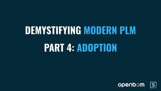 DEMYSTIFYING MODERN PLM
PART 4: ADOPTION
 