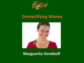 Demystifying Money
Marguerita Vorobioff
 