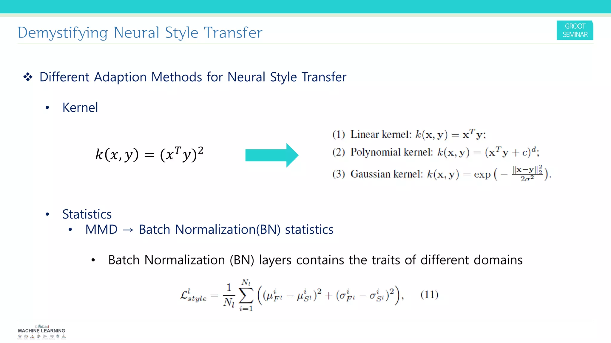 Demystifying Neural Style Transfer
❖ Different Adaption Methods for Neural Style Transfer
• Kernel
• Statistics
• MMD → Batch Normalization(BN) statistics
• Batch Normalization (BN) layers contains the traits of different domains
𝑘 𝑥, 𝑦 = (𝑥 𝑇 𝑦)2
 