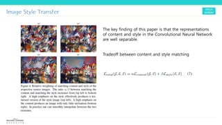 Image Style Transfer
The key finding of this paper is that the representations
of content and style in the Convolutional Neural Network
are well separable.
Tradeoff between content and style matching
 
