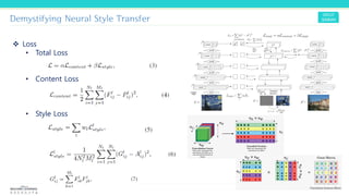 Demystifying Neural Style Transfer
❖ Loss
• Total Loss
• Content Loss
• Style Loss
 