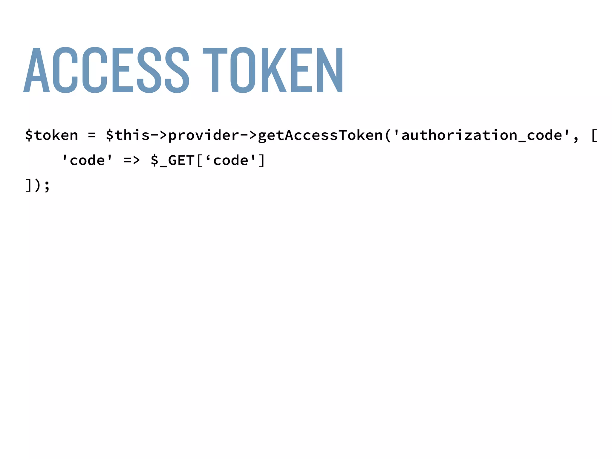 IMPLICIT GRANT
• Used for client-side authorization.
• Access token is public.
• Resource access must be very limited.
• Access token is sent back with first round-trip to
authorization server.
 