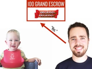 100GRANDESCROW
“Isitoktoshare
withAndrew?”
 