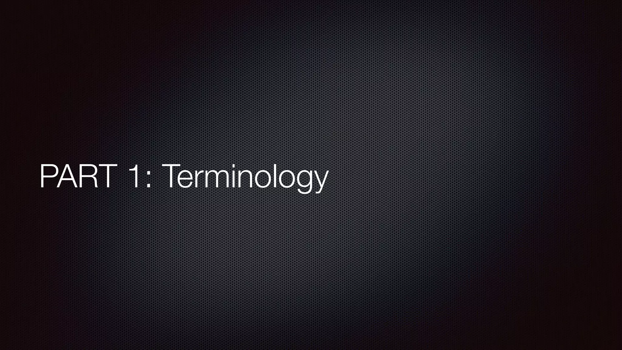 PART 1: Terminology
 