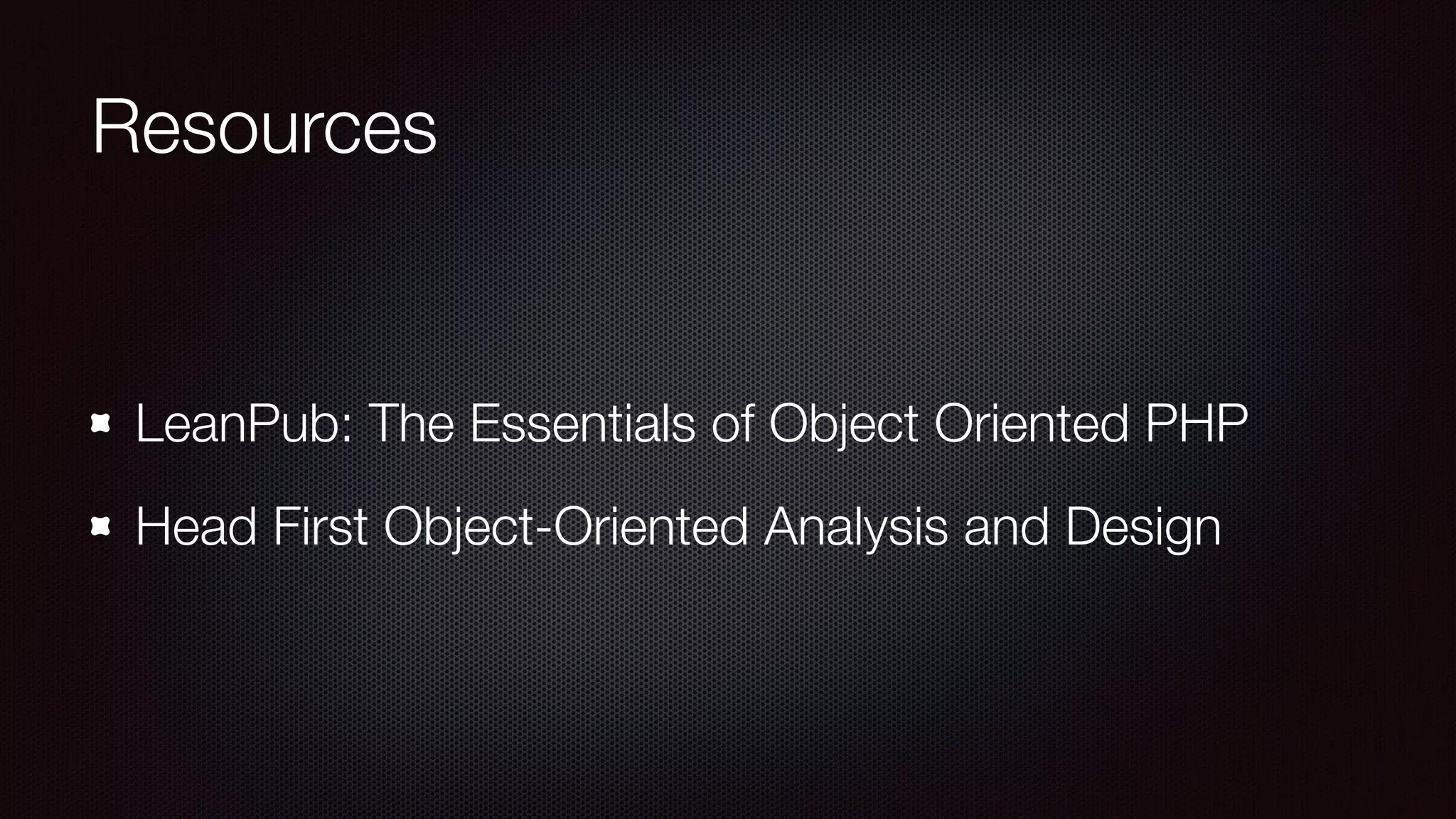 Resources
LeanPub: The Essentials of Object Oriented PHP
Head First Object-Oriented Analysis and Design
 