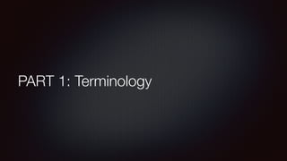 PART 1: Terminology
 