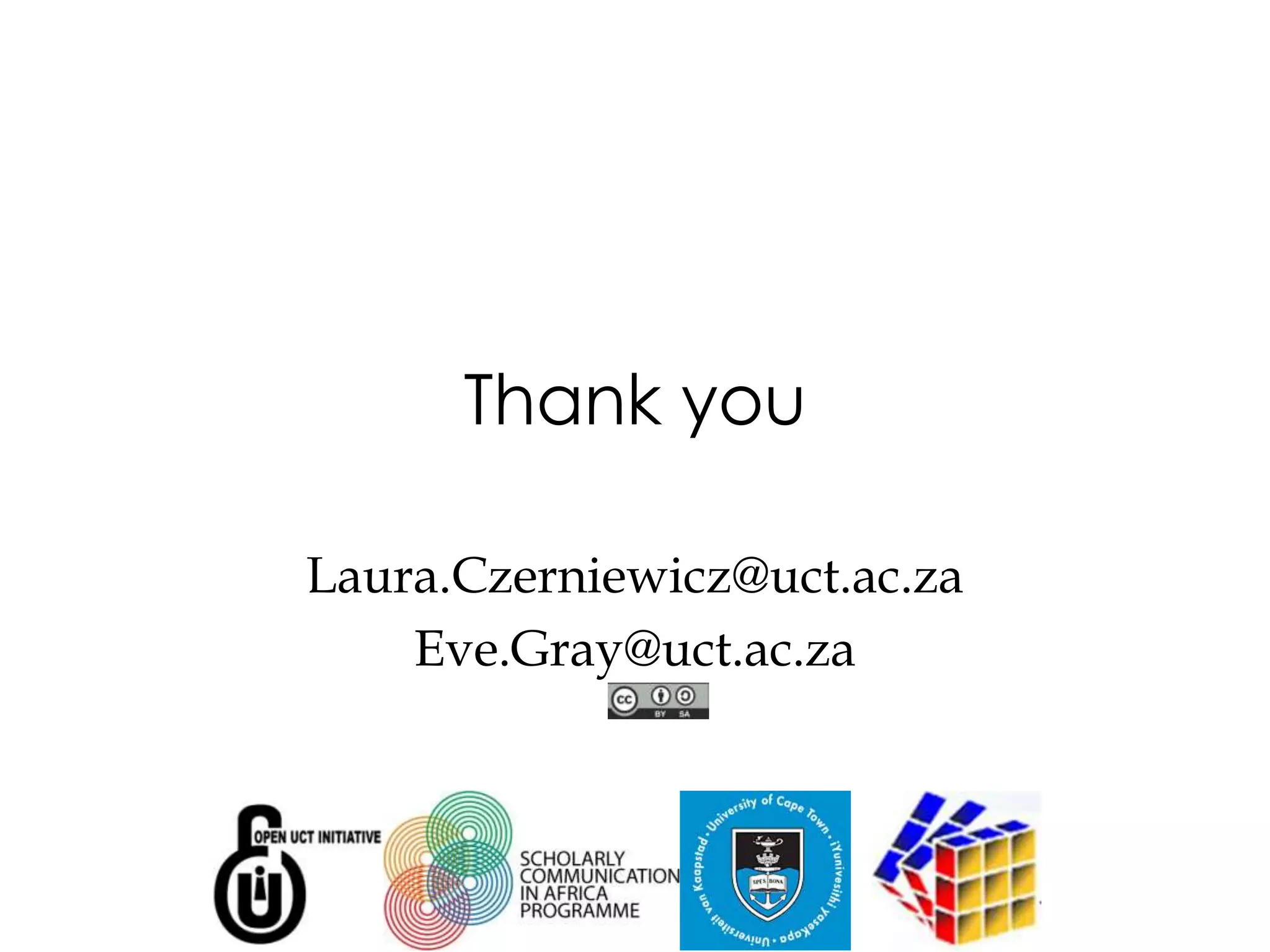 Thank you

Laura.Czerniewicz@uct.ac.za
    Eve.Gray@uct.ac.za
 