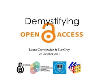Demystifying

Laura Czerniewicz & Eve Gray
       27 October 2011
 