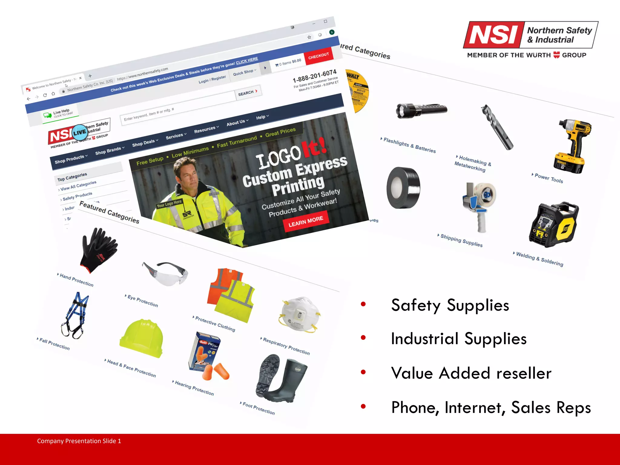 Company Presentation Slide 1 • Safety Supplies • Industrial Supplies • Value Added reseller • Phone, Internet, Sales Reps 