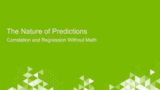 The Nature of Predictions
Correlation and Regression Without Math
 