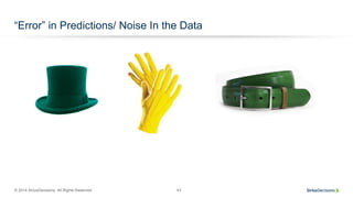 © 2014 SiriusDecisions. All Rights Reserved 43
“Error” in Predictions/ Noise In the Data
 