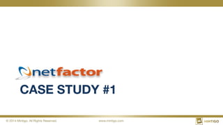 © 2014 Mintigo. All Rights Reserved.
 www.mintigo.com
CASE STUDY #1
 