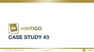 © 2014 Mintigo. All Rights Reserved.
 www.mintigo.com
CASE STUDY #3
 