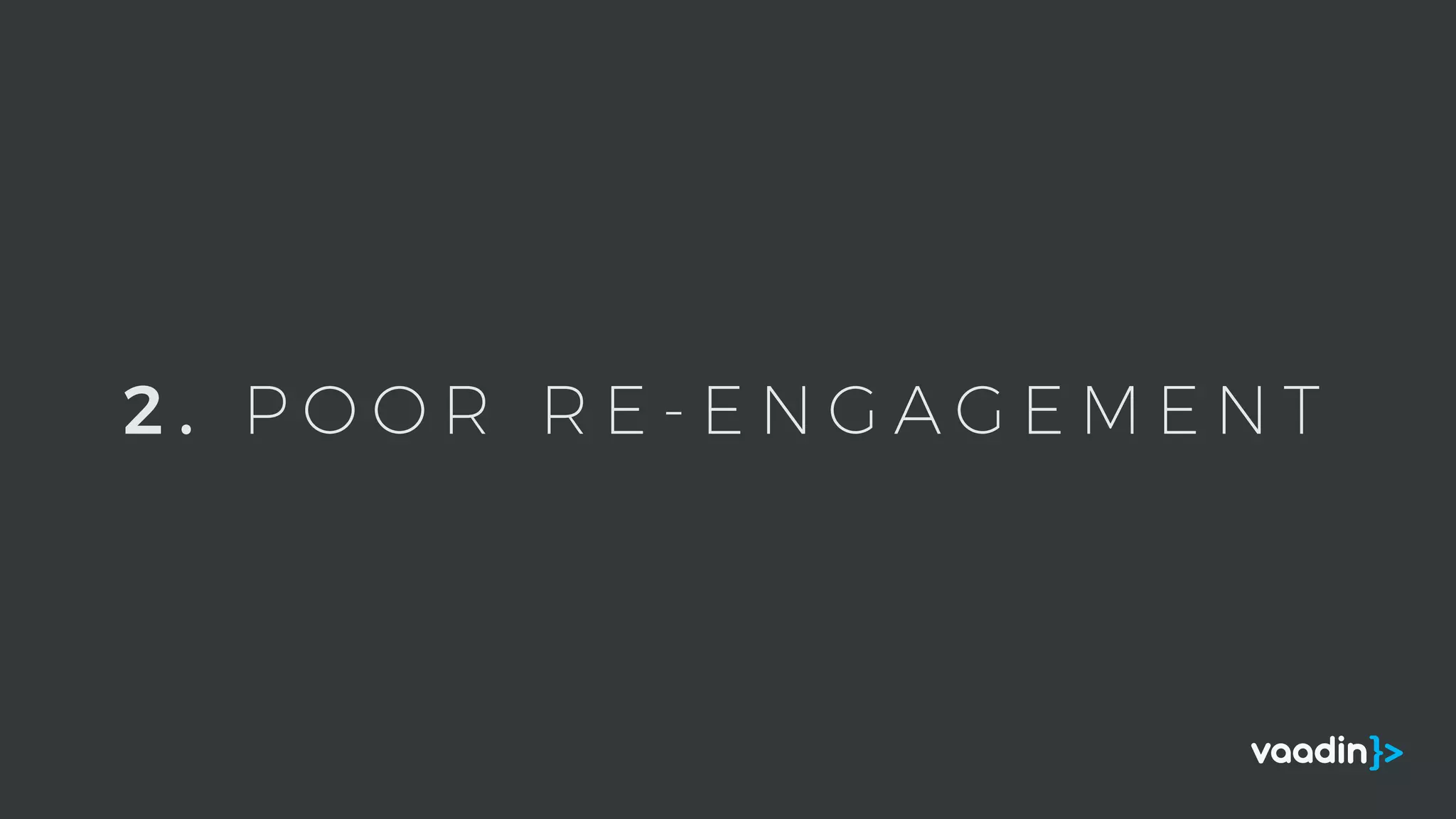 2 . P O O R R E - E N G A G E M E N T
 
