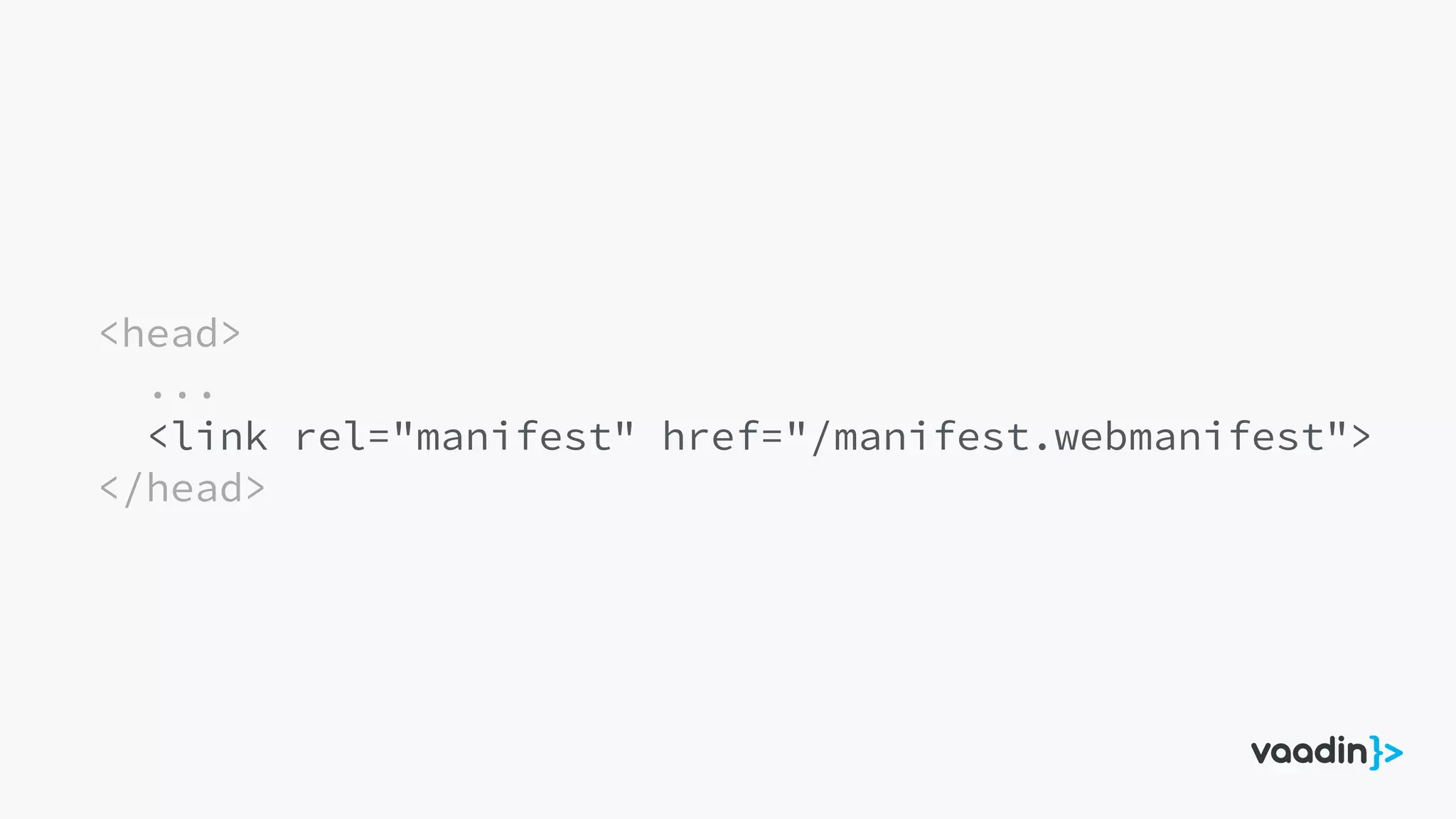 <head>
...
<link rel="manifest" href="/manifest.webmanifest">
</head>
 
