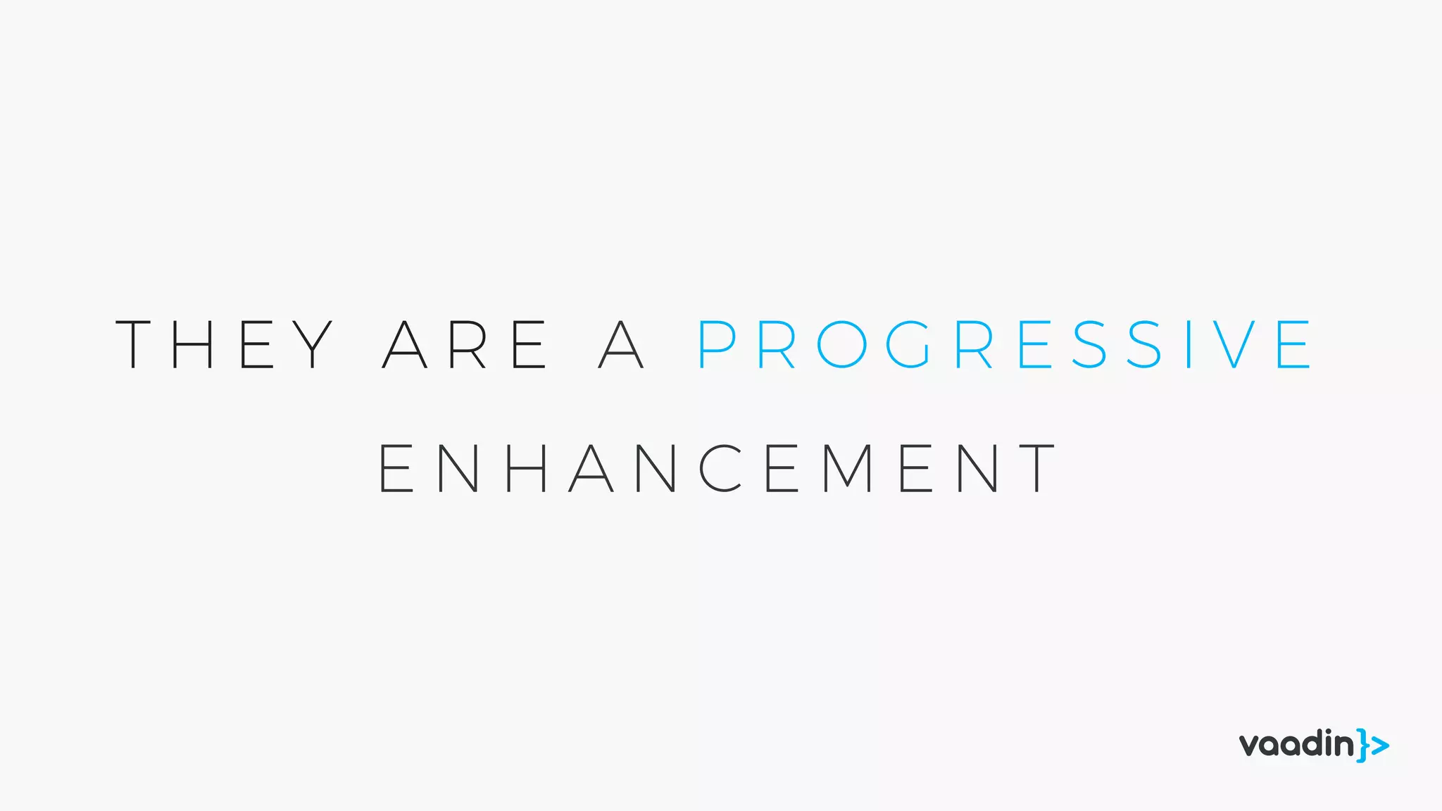 T H E Y A R E A P R O G R E S S I V E
E N H A N C E M E N T
 